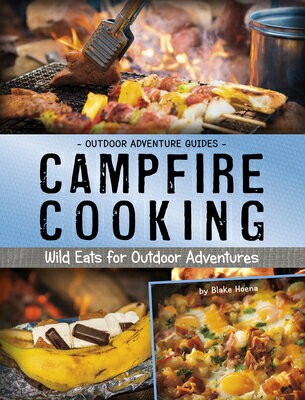 Campfire Cooking: Wild Eats for Outdoor Adventures CAMPFIRE COOKING （Outdoor Adventure Guides） 
