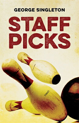 Staff Picks: Stories STAFF PICKS （Yellow Shoe Fiction） [ George Singleton ]