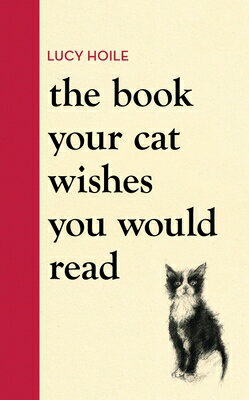 The Book Your Cat Wishes You Would Read BK YOUR CAT WISHES YOU WOULD R [ Lucy Hoile ]