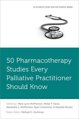 50 Pharmacotherapy Studies Every Palliative Practitioner Should Know 50 PHARMACOTHERAPY STUDIES EVE （Fifty Studies Every Doctor Should Know） [ Mary Lynn McPherson ]