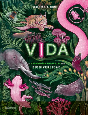 Vida: Las Asombrosas Maravillas de la Biodiversidad / Life: The Wild Wonders of Biodiversity SPA-VIDA LAS ASOMBROSAS MARAVI （El Libro Ocano De...） 