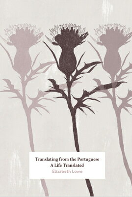 Translating from the Portuguese: A Life Translated TRANSLATING FROM THE PORTUGUES 