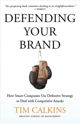 Defending Your Brand: How Smart Companies Use Defensive Strategy to Deal with Competitive Attacks