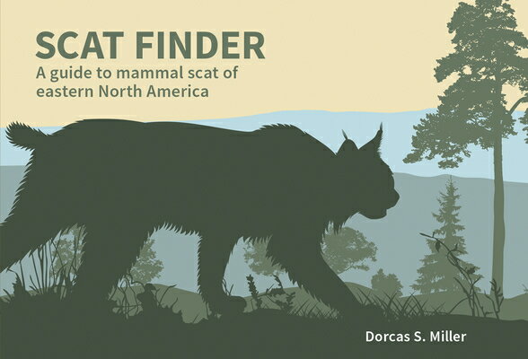 Scat Finder: A Guide to Mammal Scat of Eastern North America SCAT FINDER （Nature Study Guides） [ Dorcas S. Miller ]