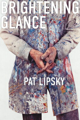 Brightening Glance: Art and Life BRIGHTENING GLANCE [ Pat Lipsky ]