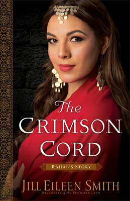 The Crimson Cord: Rahab's Story CRIMSON CORD （Daughters of the Promised Land） [ Jill Eileen Smith ]