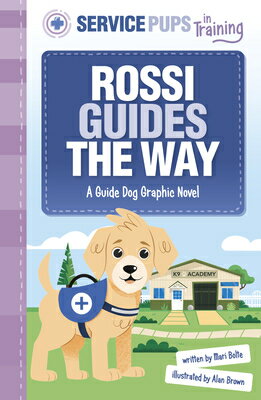 Rossi Guides the Way: A Guide Dog Graphic Novel ROSSI GUIDES THE WAY （Service Pups in Training） [ Alan Brown ]