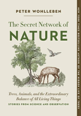 The Secret Network of Nature: Trees, Animals, and the Extraordinary Balance of All Living Things-- S SECRET NETWORK OF NATURE （The Mysteries of Nature） [ Peter Wohlleben ]