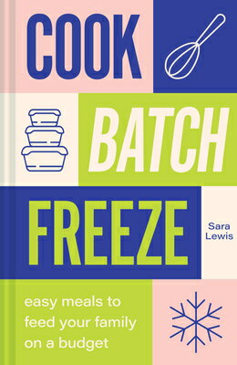 Cook, Batch, Freeze: Easy Meals to Feed Your Family on a Budget COOK BATCH FREEZE [ Sara Lewis ]