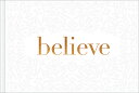 Believe -- A Gift Book for the Holidays, Encouragement, or to Inspire Everyday P...