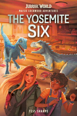 Maisie Lockwood Adventures #2: The Yosemite Six (Jurassic World) MAISIE LOCKWOOD ADV #2 THE YOS （Maisie Lockwood Adventures） 