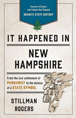 It Happened in New Hampshire: Stories of Events and People That Shaped Granite State History IT HAPPENED IN NEW HAMPSHIRE 3 （It Happened in） [ Stillman Rogers ]