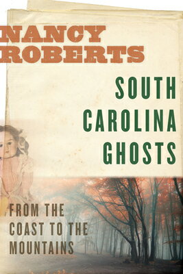 South Carolina Ghosts: From the Coast to the Mountains SOUTH CAROLINA GHOSTS [ Nancy Roberts ]