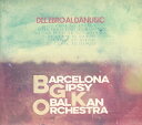 【輸入盤】Del Eblo Al Danubio [ Barcelona Gipsy Balkan Orchestra ]