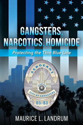 Gangsters, Narcotics, Homicide: Protecting the Thin Blue Line GANGSTERS NARCOTICS HOMICIDE 