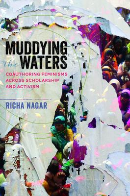 Muddying the Waters: Coauthoring Feminisms Across Scholarship and Activism MUDDYING THE WATERS （Dissident Feminisms） [ Richa Nagar ]