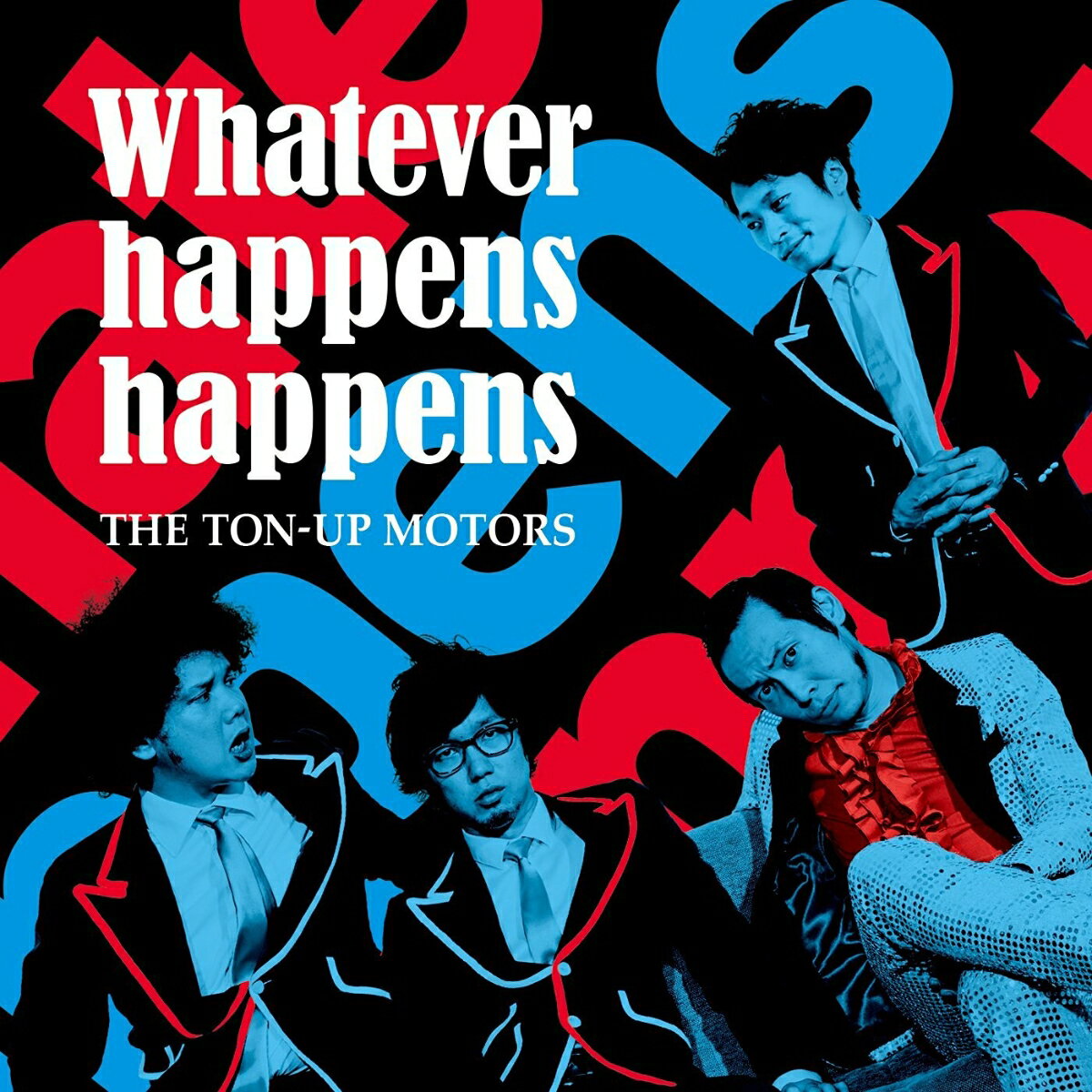 Whatever happens happens [ THE TON-UP MOTORS ]