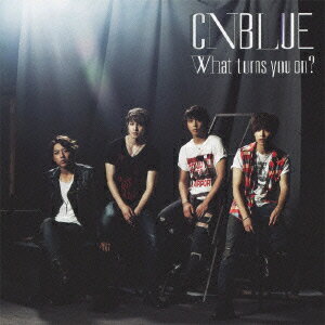 What turns you on?(初回限定盤A CD+DVD) [ CNBLUE ]