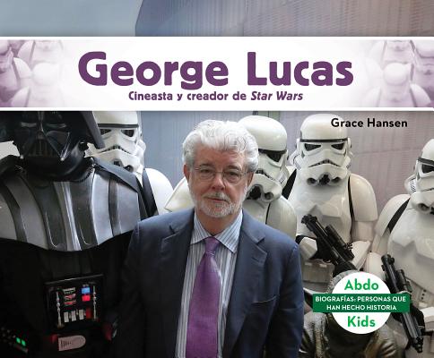 George Lucas: Cineasta Y Creador de Star Wars (George Lucas: Filmmaker & Creator of Star Wars): Cine SPA-GEORGE LUCAS CINEASTA Y CR （Biografias: Personas Que Han Hecho Historia Set 3 (History Maker Biographies)） [ Grace Hansen ]