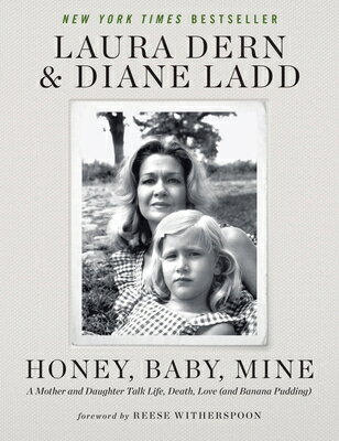 Honey, Baby, Mine: A Mother and Daughter Talk Life, Death, Love (and Banana Pudding) HONEY BABY MINE [ Laura Dern ]