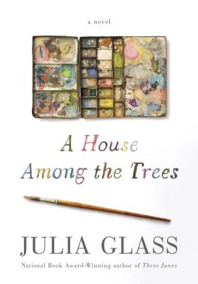 A House Among the Trees HOUSE AMONG THE TREES [ Julia Glass ]