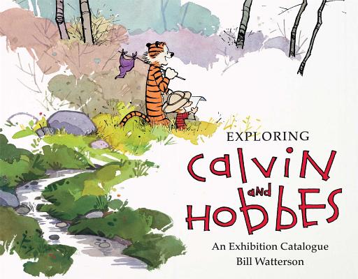 Exploring Calvin and Hobbes: An Exhibition Catalogue EXPLORING CALVIN & HOBBES （Calvin and Hobbes） 