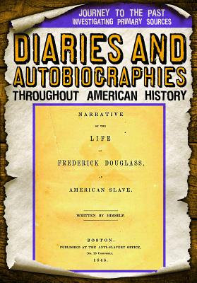 Diaries and Autobiographies Throughout American History DIARIES & AUTOBIOGRAPHIES THRO （Journey to the Past: Investigating Primary Sources） 