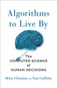 Algorithms to Live by: The Computer Science of Human Decisions ALGORITHMS TO LIVE BY Brian Christian