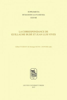La Correspondance de Guillaume BudeEt Juan Luis Vives FRE-CORRESPONDANCE DE GUILLAUM （Supplementa Humanistica Lovaniensia） 