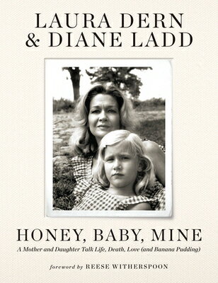 Honey, Baby, Mine: A Mother and Daughter Talk Life, Death, Love (and Banana Pudding) HONEY BABY MINE [ Laura Dern ]