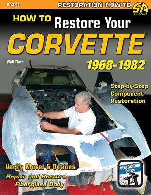 How to Restore Your C3 Corvette: 1968-82 HT RESTORE YOUR C3 CORVETTE 19 [ Walt Thurn ]