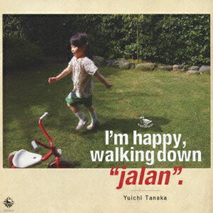 I'm happy,walking down“jalan