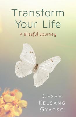 Transform Your Life: A Blissful Journey TRANSFORM YOUR LIFE 2/E [ Kelsang ]