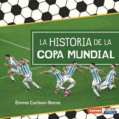 La Historia de la Copa Mundial (the Story of the World Cup) SPA-HISTORIA DE LA COPA MUNDIA （Pasin Por el Ftbol (Soccer Mania) (Lerner Sports Rookie en Espaol)） [ Emma Carlson-Berne ]
