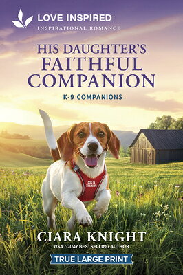 His Daughter's Faithful Companion: An Uplifting Inspirational Romance HIS DAUGHTERS FAITHFUL COMPANI （K-9 Companions） 