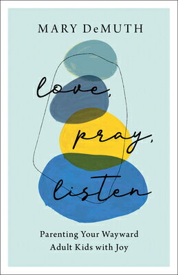 Love, Pray, Listen: Parenting Your Wayward Adult Kids with Joy LOVE PRAY LISTEN [ Mary Demuth ]