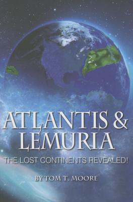 Atlantis and Lemuria: The Lost Continents Revealed ATLANTIS & LEMURIA [ Tom T. Moore ]