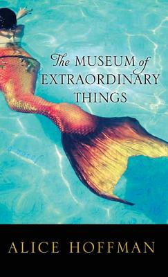 The Museum of Extraordinary Things MUSEUM OF EXTRAORDINARY THINGS [ Alice Hoffman ]