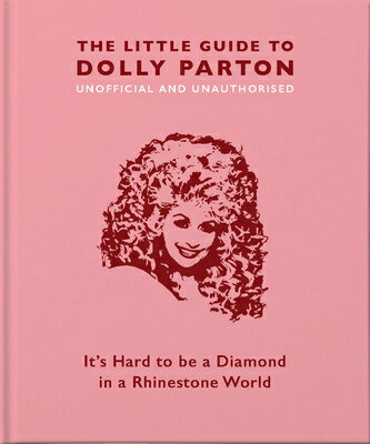 The Little Guide to Dolly Parton: It's Hard to Be a Diamond in a Rhinestone World LITTLE GT DOLLY PARTON （Little Books of Music） [ Hippo! Orange ]