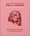 The Little Guide to Dolly Parton: It's Hard to Be a Diamond in a Rhinestone Worl...