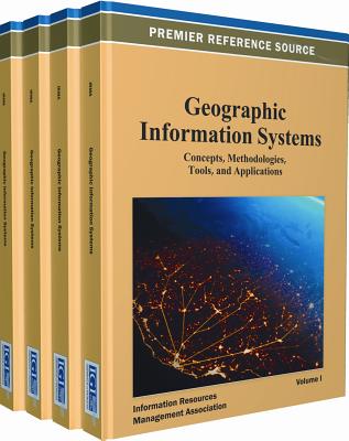 Geographic Information Systems: Concepts, Methodologies, Tools, and Applications (4 Vols.) GEOGRAPHIC INFO SYSTEMS [ Irma ]