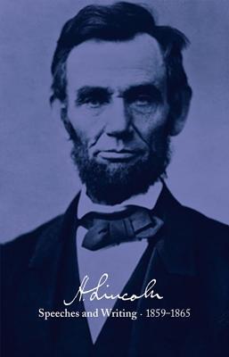 Abraham Lincoln: Speeches and Writings 1859-1865: Speeches, Letters, and Miscellaneous Writings, Pre ABRAHAM LINCOLN SPEECHES & WRI [ Don E. Fehrenbacher ]