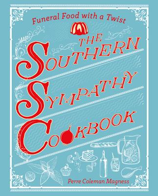 The Southern Sympathy Cookbook: Funeral Food with a Twist SOUTHERN SYMPATHY CKBK [ Perre Coleman Magness ]