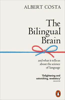 The Bilingual Brain: And What It Tells Us about the Science of Language BILINGUAL BRAIN [ Albert Costa ]