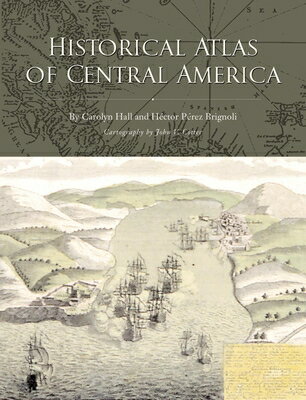 Historical Atlas of Central America HISTORICAL ATLAS OF CENTRAL AM [ Carolyn Hall ]