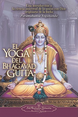 El Yoga del Bhagavad Guita: Una Introduccion a la Ciencia Universal de la Union Con Dios Originaria SPA-YOGA DEL BHAGAVAD GUITA 