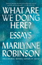 ŷ֥å㤨What Are We Doing Here?: Essays WHAT ARE WE DOING HERE [ Marilynne Robinson ]פβǤʤ2,851ߤˤʤޤ