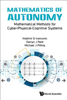 Mathematics of Autonomy: Mathematical Methods for Cyber-Physical-Cognitive Systems MATHEMATICS OF AUTONOMY MATHEM [ Darryn J. Reid ]