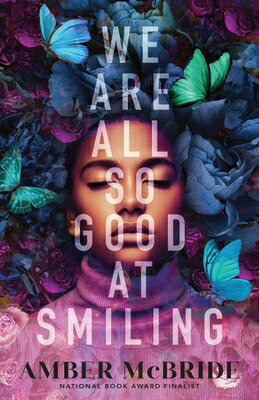 We Are All So Good at Smiling WE ARE ALL SO GOOD AT SMILING [ Amber McBride ]