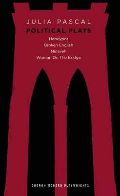 Julia Pascal: Political Plays: Honeypot; Broken English; Nineveh; Woman on the Bridge JULIA PASCAL POLITICAL PLAYS （Oberon Modern Playwrights） [ Julia Pascal ]